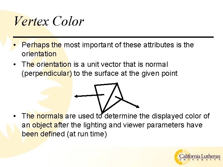 Vertex Color • Perhaps the most important of these attributes is the orientation •