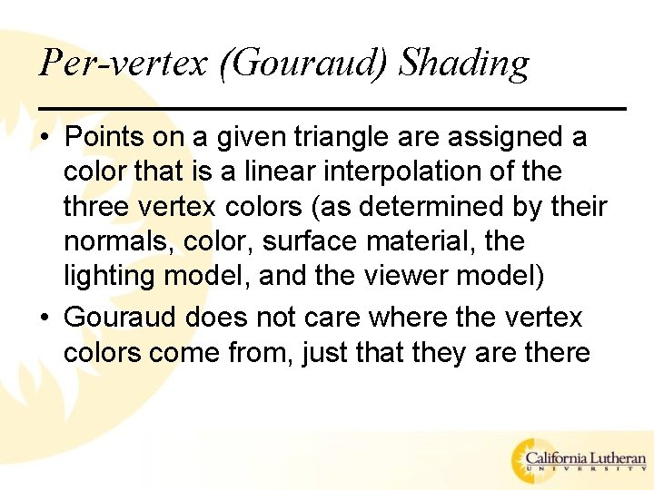 Per-vertex (Gouraud) Shading • Points on a given triangle are assigned a color that