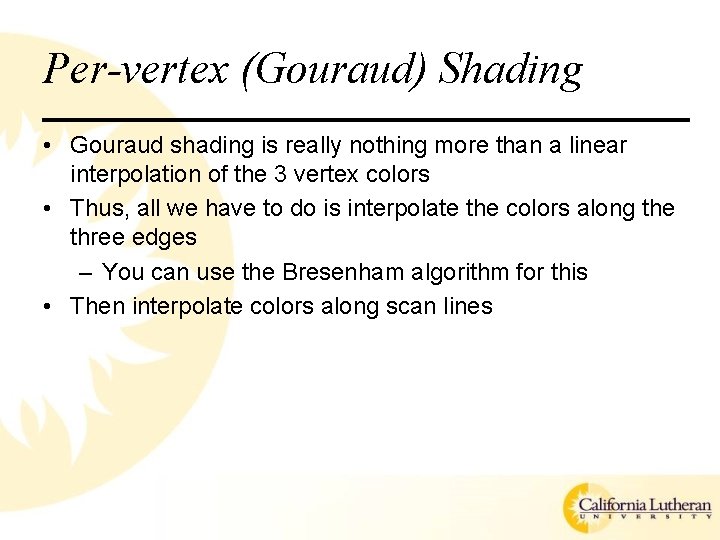 Per-vertex (Gouraud) Shading • Gouraud shading is really nothing more than a linear interpolation