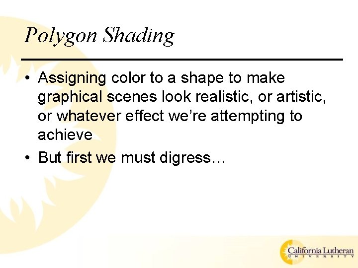Polygon Shading • Assigning color to a shape to make graphical scenes look realistic,