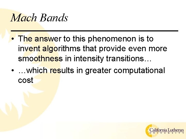 Mach Bands • The answer to this phenomenon is to invent algorithms that provide