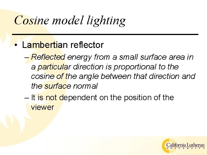 Cosine model lighting • Lambertian reflector – Reflected energy from a small surface area