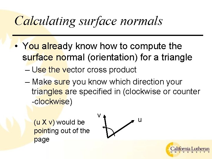Calculating surface normals • You already know how to compute the surface normal (orientation)