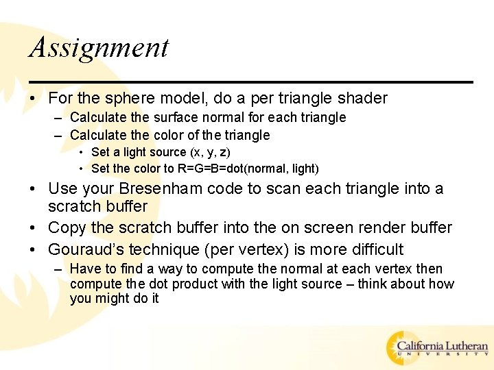 Assignment • For the sphere model, do a per triangle shader – Calculate the