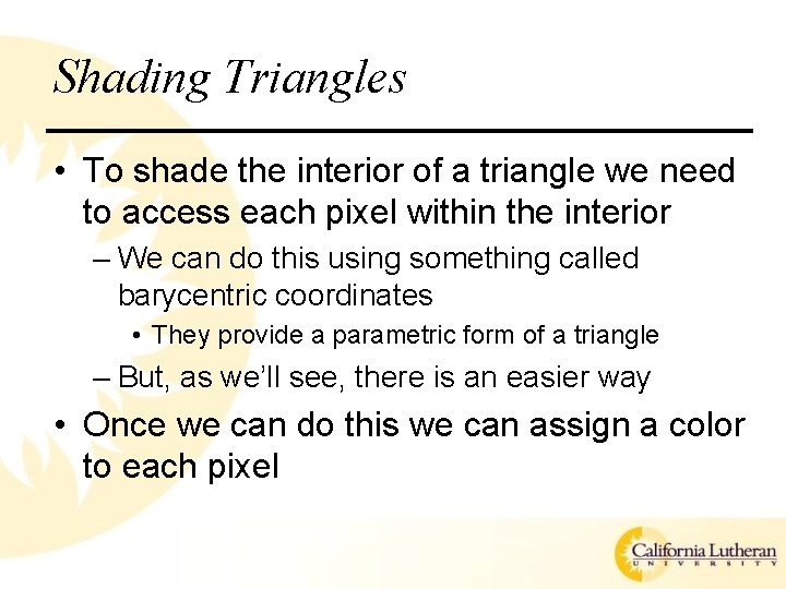 Shading Triangles • To shade the interior of a triangle we need to access