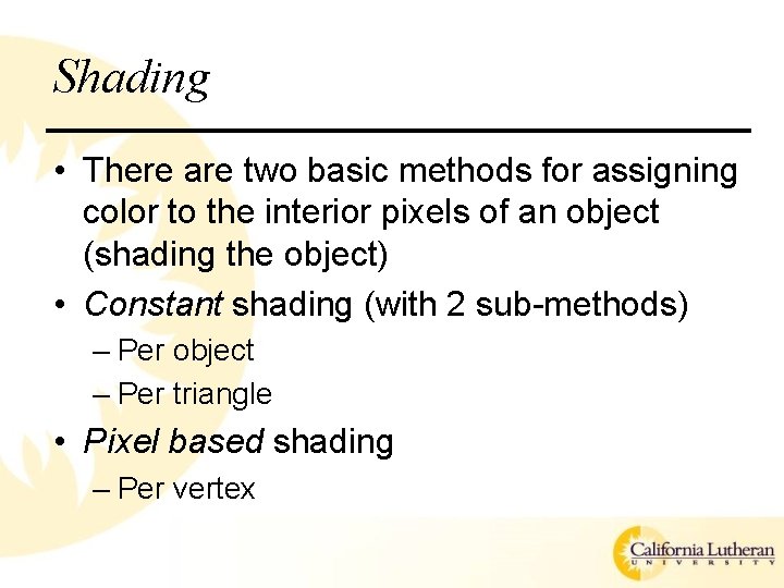 Shading • There are two basic methods for assigning color to the interior pixels
