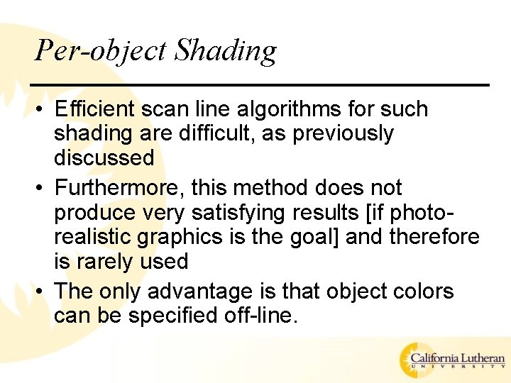 Per-object Shading • Efficient scan line algorithms for such shading are difficult, as previously