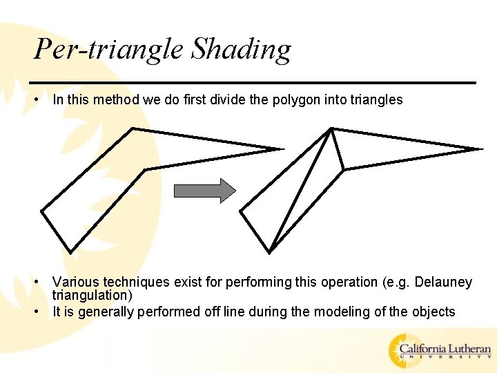 Per-triangle Shading • In this method we do first divide the polygon into triangles