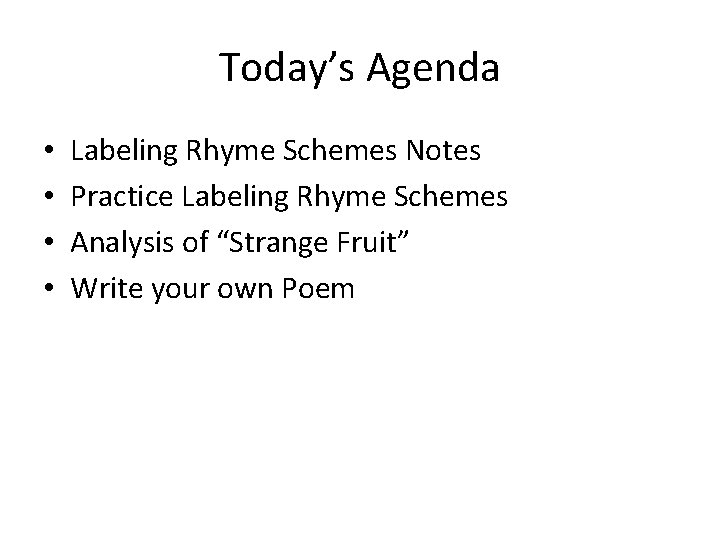 Today’s Agenda • • Labeling Rhyme Schemes Notes Practice Labeling Rhyme Schemes Analysis of