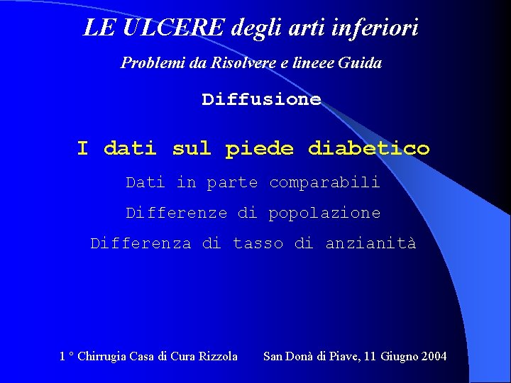 LE ULCERE degli arti inferiori Problemi da Risolvere e lineee Guida Diffusione I dati