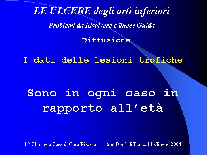 LE ULCERE degli arti inferiori Problemi da Risolvere e lineee Guida Diffusione I dati