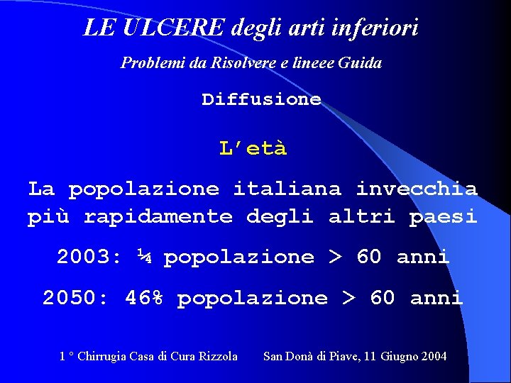 LE ULCERE degli arti inferiori Problemi da Risolvere e lineee Guida Diffusione L’età La