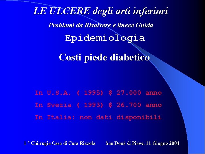 LE ULCERE degli arti inferiori Problemi da Risolvere e lineee Guida Epidemiologia Costi piede