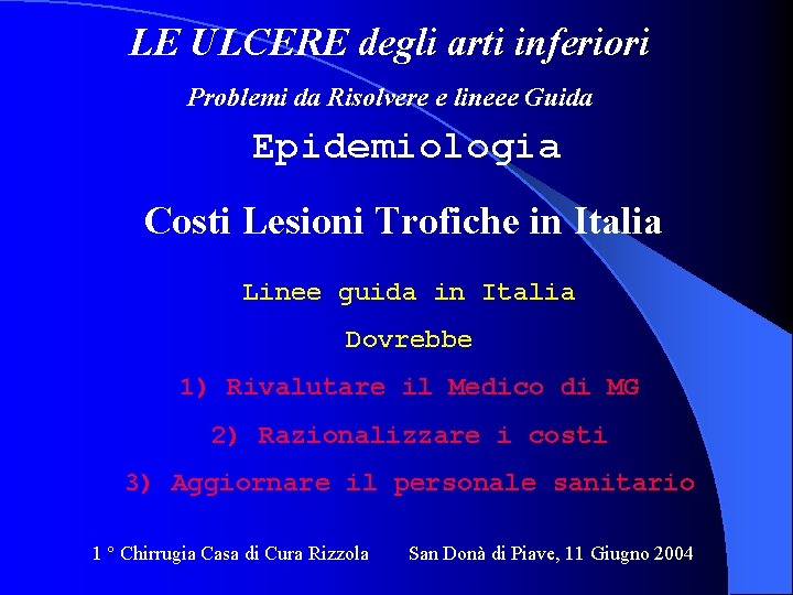 LE ULCERE degli arti inferiori Problemi da Risolvere e lineee Guida Epidemiologia Costi Lesioni