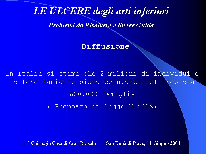 LE ULCERE degli arti inferiori Problemi da Risolvere e lineee Guida Diffusione In Italia