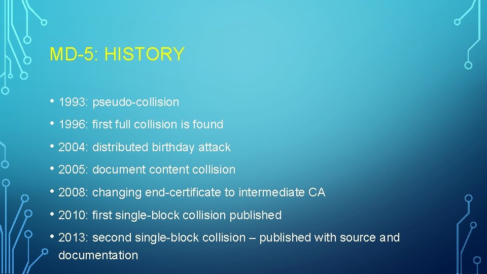 MD-5: HISTORY • 1993: pseudo-collision • 1996: first full collision is found • 2004: MD-5: HISTORY • 1993: pseudo-collision • 1996: first full collision is found • 2004: