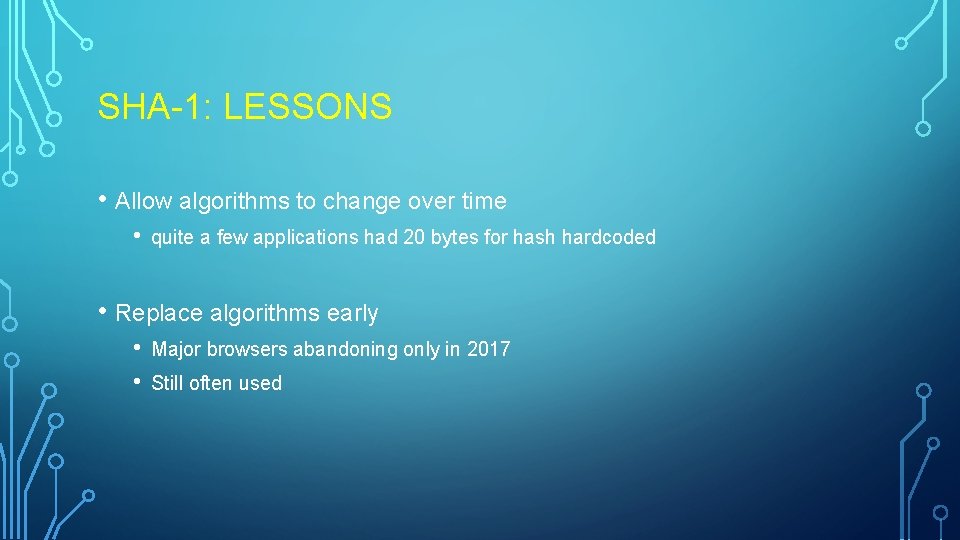 SHA-1: LESSONS • Allow algorithms to change over time • quite a few applications SHA-1: LESSONS • Allow algorithms to change over time • quite a few applications