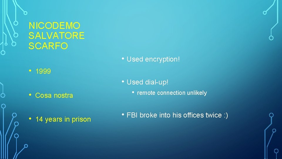 NICODEMO SALVATORE SCARFO • Used encryption! • 1999 • Used dial-up! • • Cosa NICODEMO SALVATORE SCARFO • Used encryption! • 1999 • Used dial-up! • • Cosa