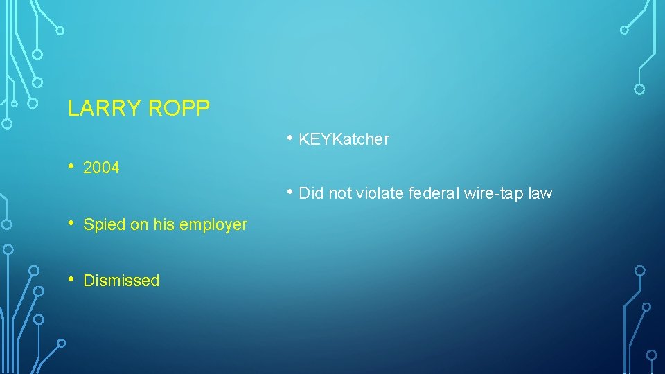 LARRY ROPP • KEYKatcher • 2004 • Did not violate federal wire-tap law • LARRY ROPP • KEYKatcher • 2004 • Did not violate federal wire-tap law •