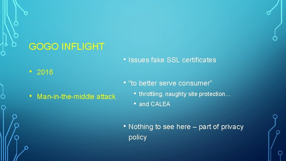 GOGO INFLIGHT • Issues fake SSL certificates • 2016 • “to better serve consumer” GOGO INFLIGHT • Issues fake SSL certificates • 2016 • “to better serve consumer”