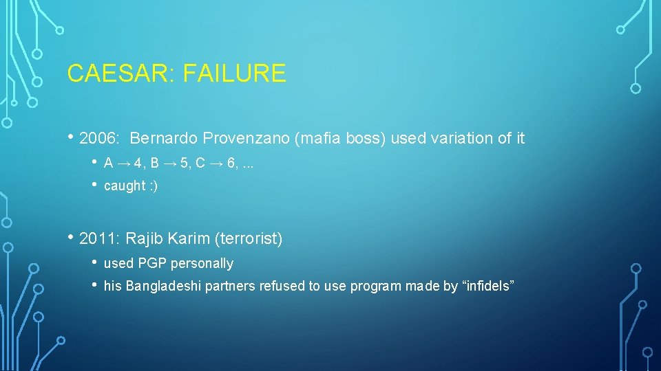 CAESAR: FAILURE • 2006: • • Bernardo Provenzano (mafia boss) used variation of it CAESAR: FAILURE • 2006: • • Bernardo Provenzano (mafia boss) used variation of it