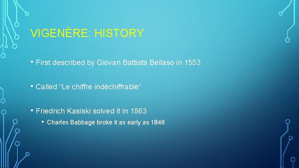 VIGENÈRE: HISTORY • First described by Giovan Battista Bellaso in 1553 • Called “Le VIGENÈRE: HISTORY • First described by Giovan Battista Bellaso in 1553 • Called “Le
