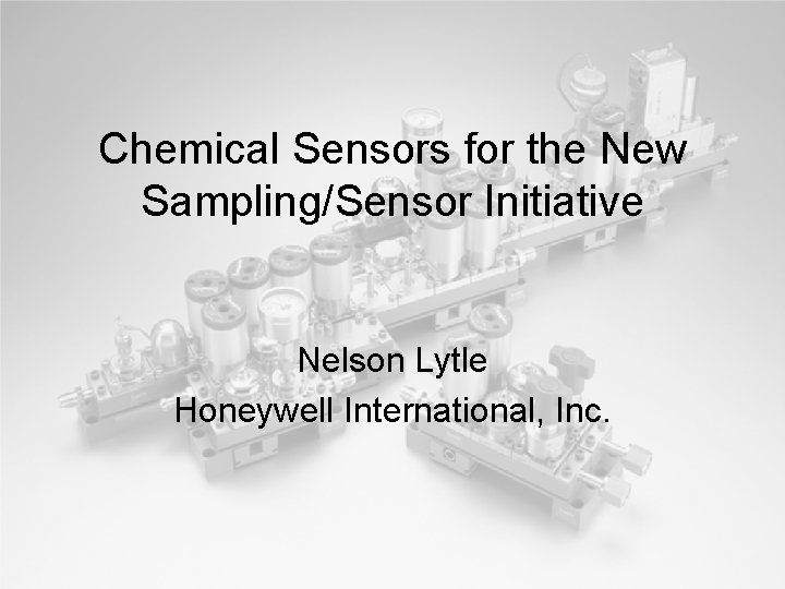Chemical Sensors for the New Sampling/Sensor Initiative Nelson Lytle Honeywell International, Inc. 