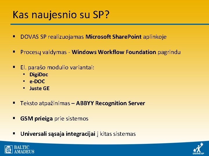 Kas naujesnio su SP? § DOVAS SP realizuojamas Microsoft Share. Point aplinkoje § Procesų