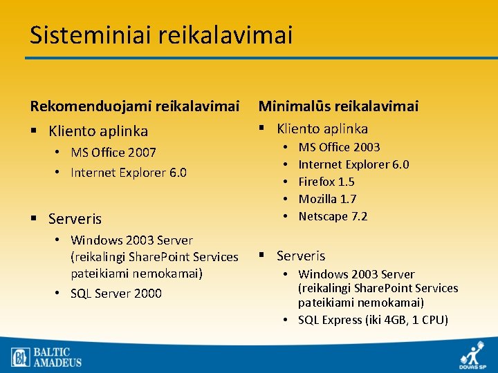 Sisteminiai reikalavimai Rekomenduojami reikalavimai Minimalūs reikalavimai § Kliento aplinka • MS Office 2007 •