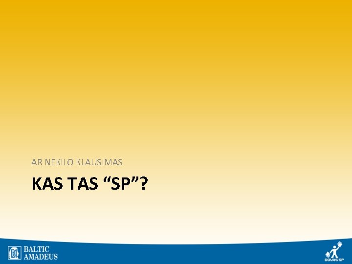 AR NEKILO KLAUSIMAS KAS TAS “SP”? 