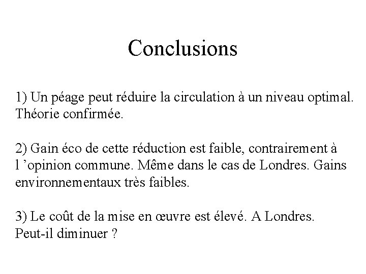 Conclusions 1) Un péage peut réduire la circulation à un niveau optimal. Théorie confirmée.