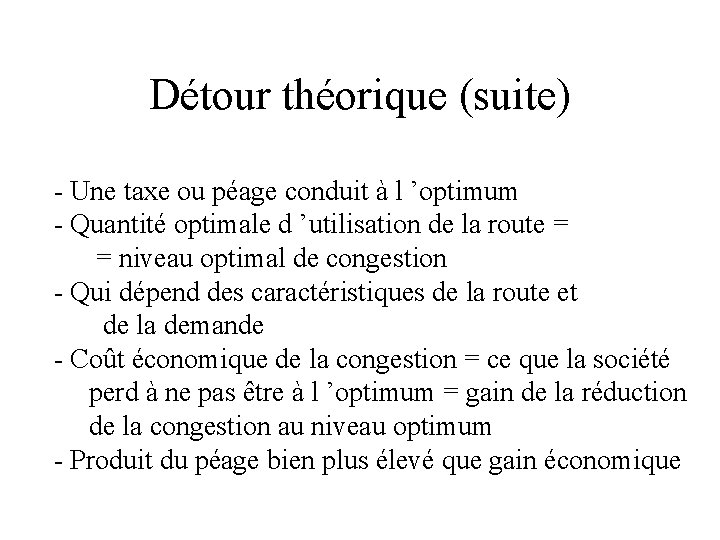 Détour théorique (suite) - Une taxe ou péage conduit à l ’optimum - Quantité