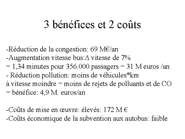 3 bénéfices et 2 coûts -Réduction de la congestion: 69 M€/an -Augmentation vitesse bus: