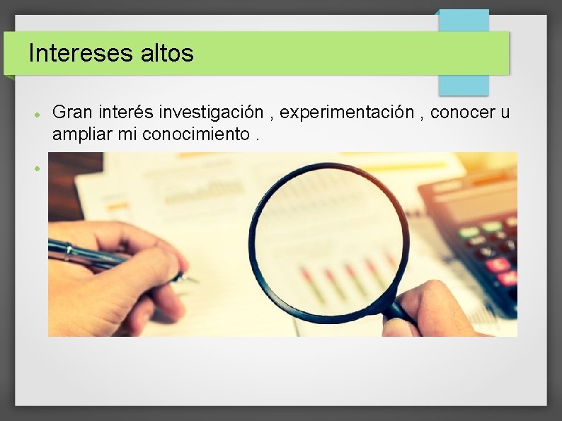 Intereses altos Gran interés investigación , experimentación , conocer u ampliar mi conocimiento. 