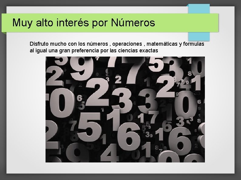 Muy alto interés por Números Disfruto mucho con los números , operaciones , matemáticas