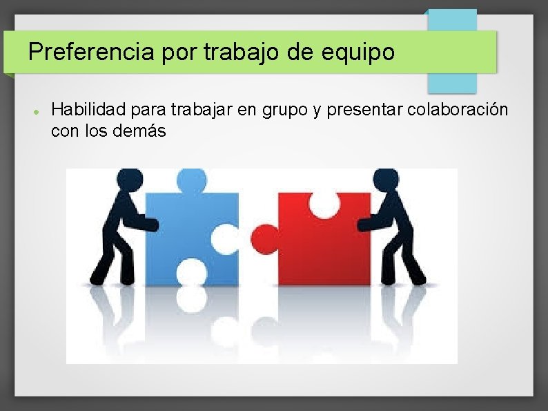 Preferencia por trabajo de equipo Habilidad para trabajar en grupo y presentar colaboración con