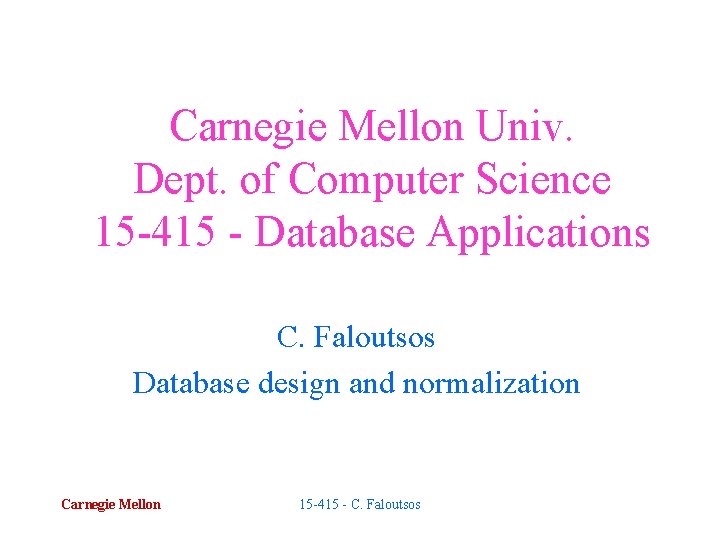 Carnegie Mellon Univ. Dept. of Computer Science 15 -415 - Database Applications C. Faloutsos