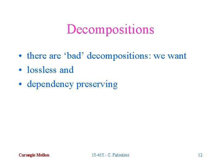 Decompositions • there are ‘bad’ decompositions: we want • lossless and • dependency preserving