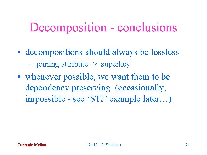 Decomposition - conclusions • decompositions should always be lossless – joining attribute -> superkey