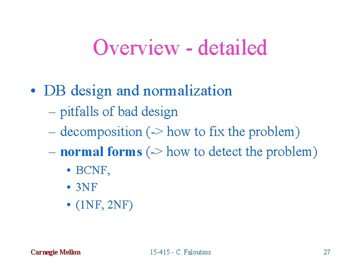 Overview - detailed • DB design and normalization – pitfalls of bad design –