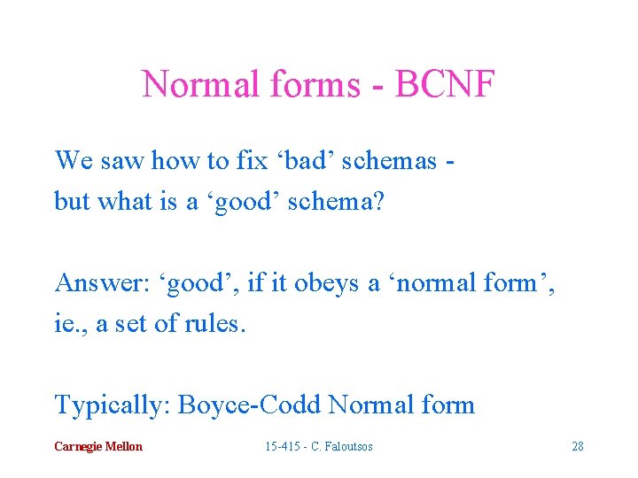 Normal forms - BCNF We saw how to fix ‘bad’ schemas but what is