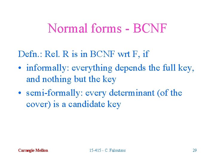Normal forms - BCNF Defn. : Rel. R is in BCNF wrt F, if