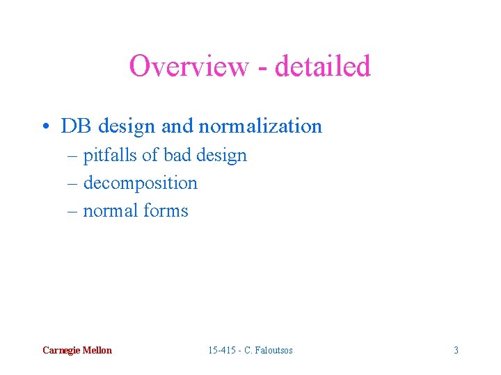 Overview - detailed • DB design and normalization – pitfalls of bad design –
