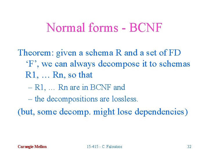 Normal forms - BCNF Theorem: given a schema R and a set of FD