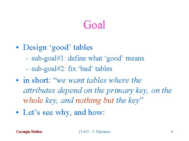 Goal • Design ‘good’ tables – sub-goal#1: define what ‘good’ means – sub-goal#2: fix