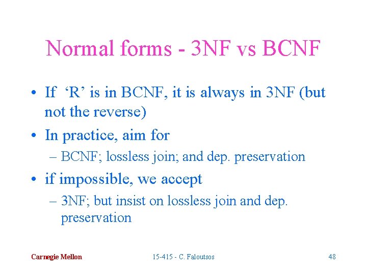 Normal forms - 3 NF vs BCNF • If ‘R’ is in BCNF, it