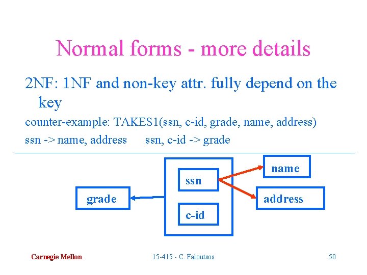 Normal forms - more details 2 NF: 1 NF and non-key attr. fully depend