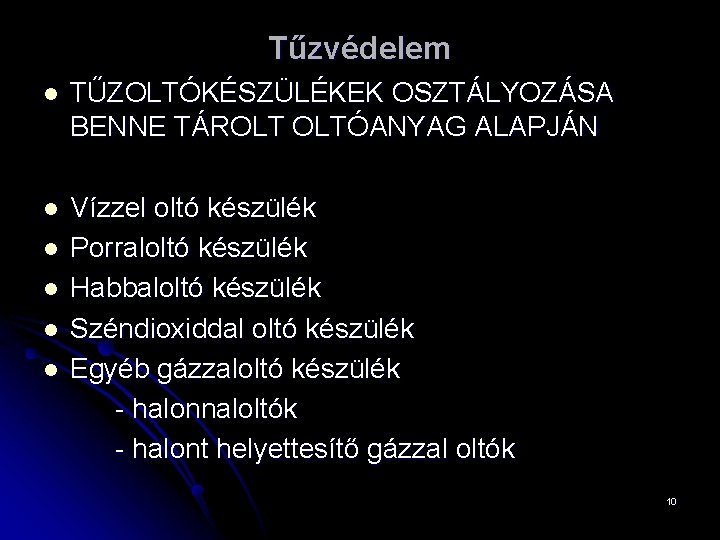 Tűzvédelem l TŰZOLTÓKÉSZÜLÉKEK OSZTÁLYOZÁSA BENNE TÁROLT OLTÓANYAG ALAPJÁN l Vízzel oltó készülék Porraloltó készülék