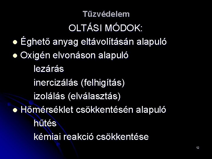 Tűzvédelem OLTÁSI MÓDOK: l Éghető anyag eltávolításán alapuló l Oxigén elvonáson alapuló lezárás inercizálás