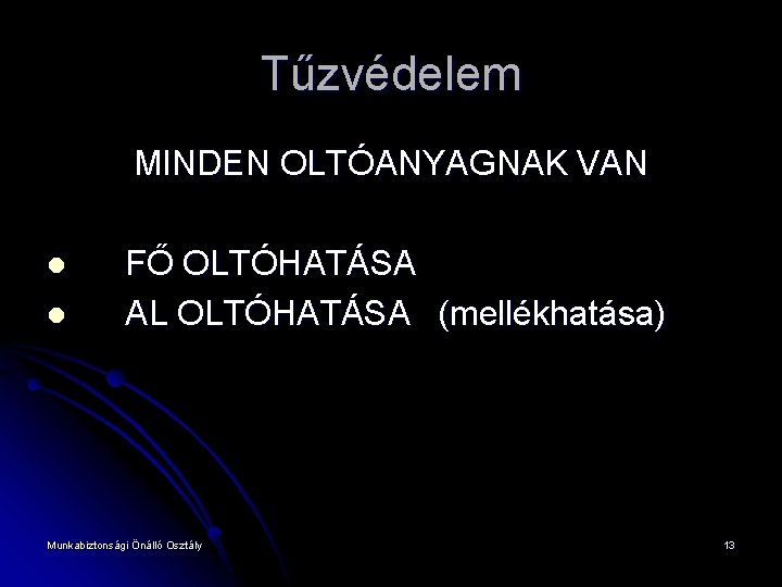 Tűzvédelem MINDEN OLTÓANYAGNAK VAN l l FŐ OLTÓHATÁSA AL OLTÓHATÁSA (mellékhatása) Munkabiztonsági Önálló Osztály